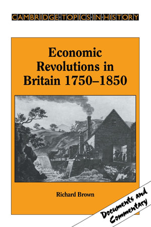 Economic Revolutions in Britain, 17501850: Prometheus unbound? (Cambridge Topics in History),New