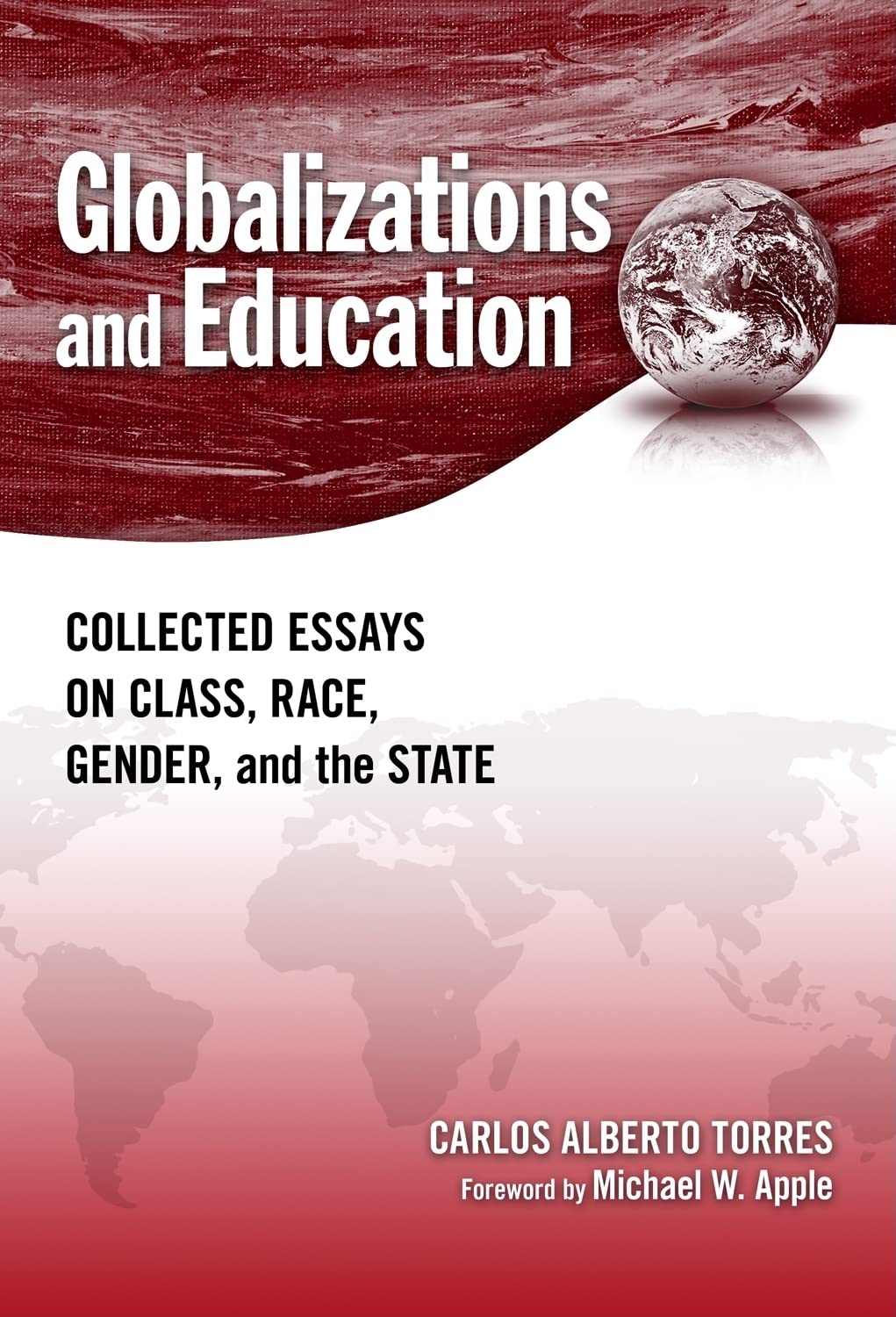 Globalizations And Education: Collected Essays On Class, Race, Gender, And The State,Used