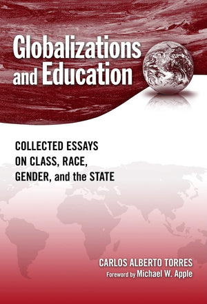 Globalizations And Education: Collected Essays On Class, Race, Gender, And The State,Used