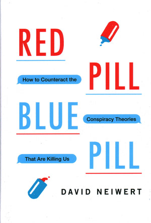 Red Pill, Blue Pill: How to Counteract the Conspiracy Theories That Are Killing Us,Used