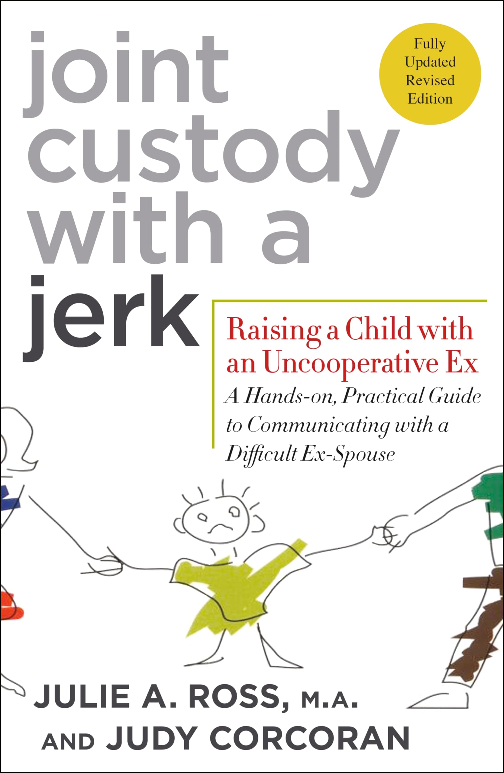 Joint Custody With A Jerk: Raising A Child With An Uncooperative Ex A Handson, Practical Guide To Communicating With A Difficu