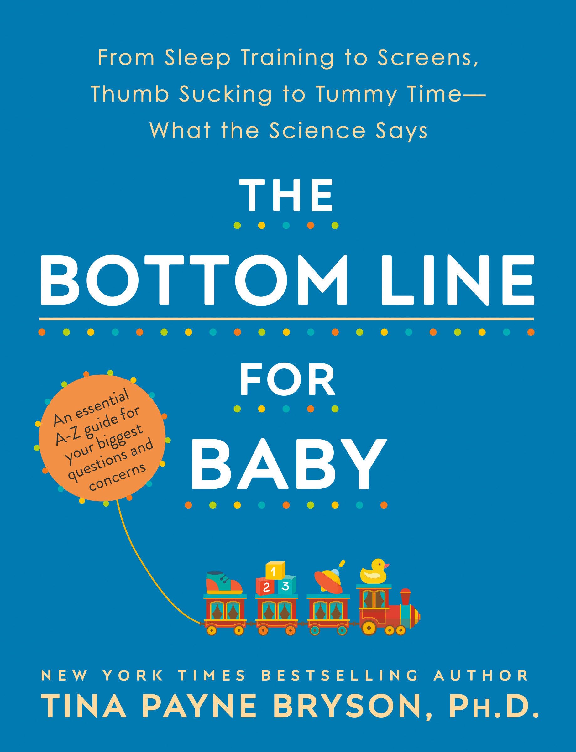 The Bottom Line for Baby: From Sleep Training to Screens, Thumb Sucking to Tummy TimeWhat the Science Says,New