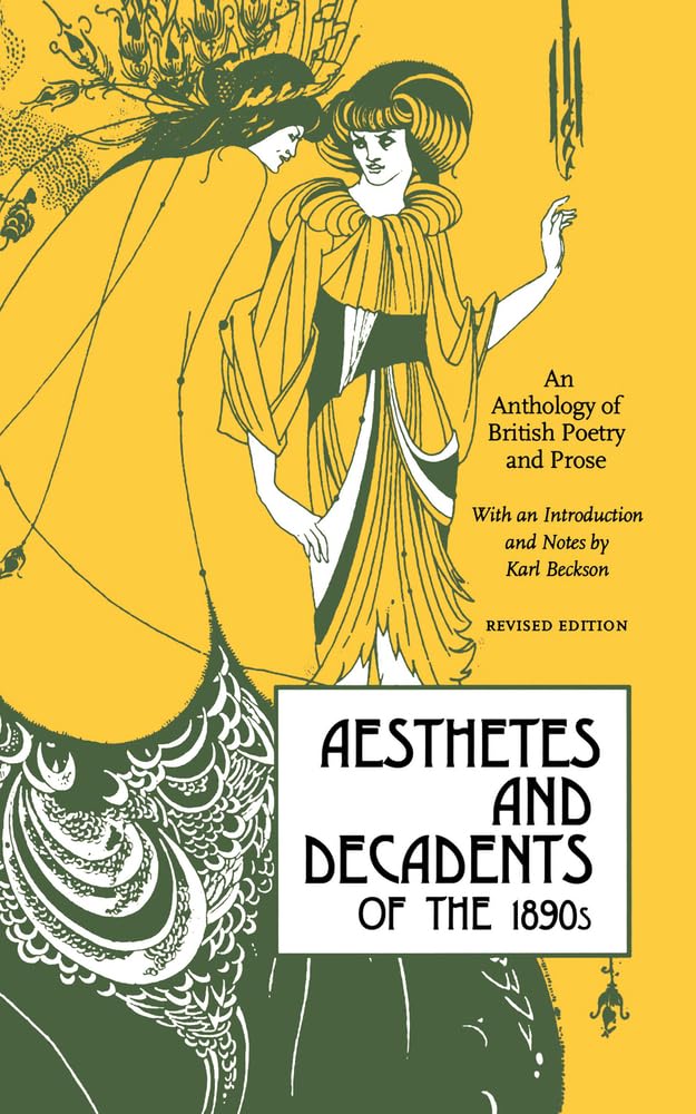 Aesthetes and Decadents of the 1890s: An Anthology of British Poetry and Prose,Used