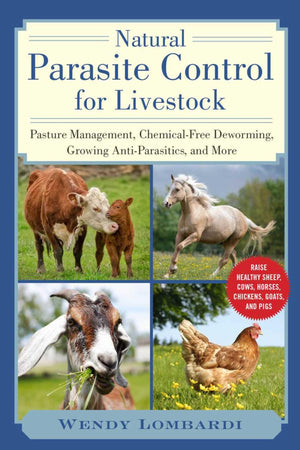 Natural Parasite Control For Livestock: Pasture Management, Chemicalfree Deworming, Growing Antiparasitics, And More