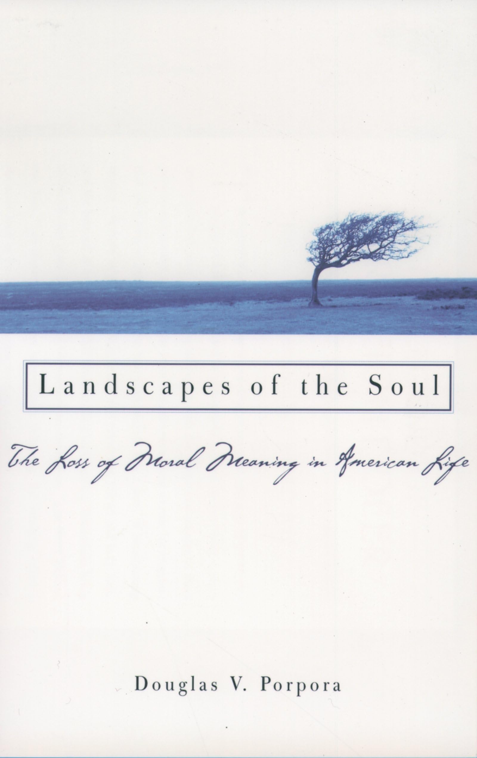 Landscapes Of The Soul: The Loss Of Moral Meaning In American Life,New