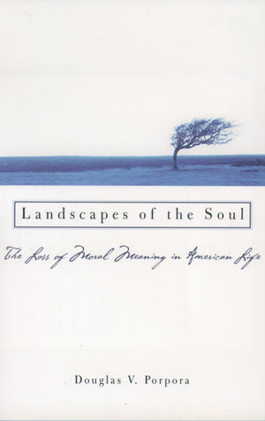 Landscapes Of The Soul: The Loss Of Moral Meaning In American Life,New