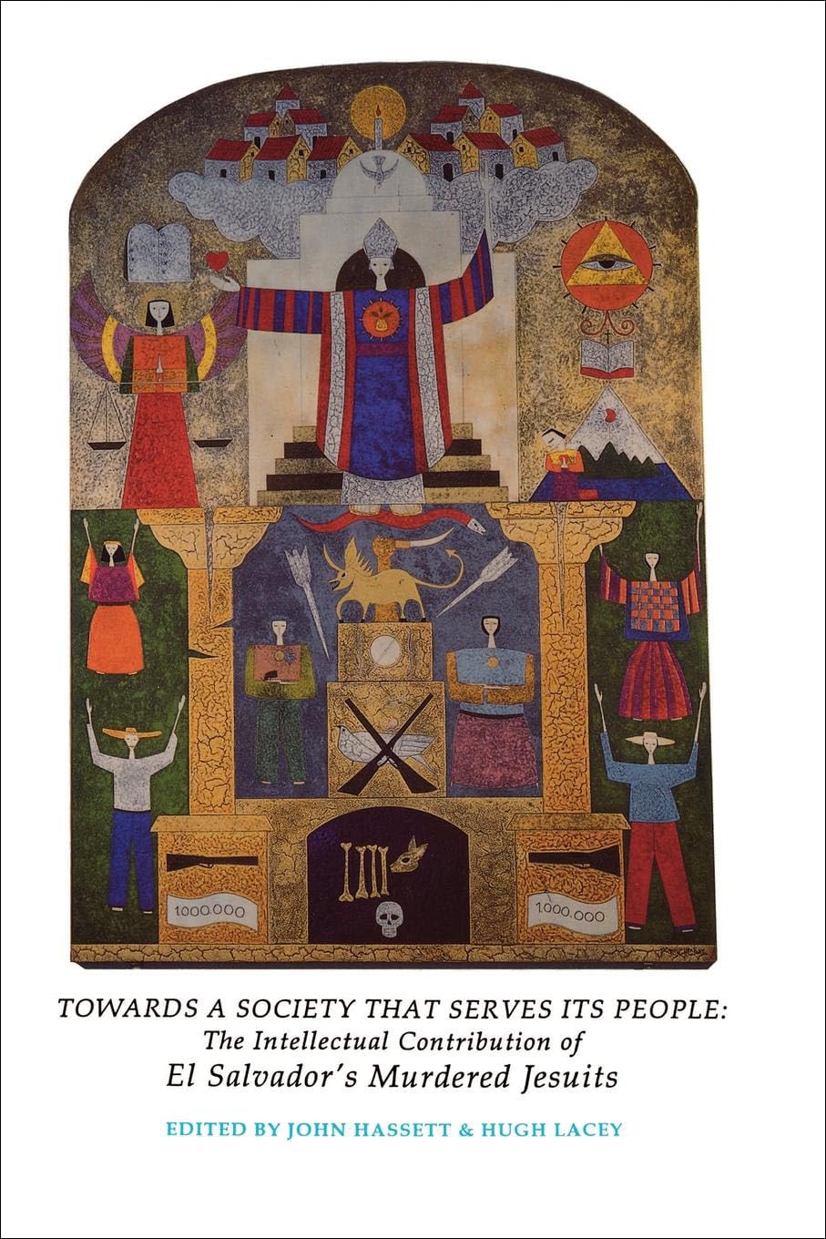 Towards a Society That Serves Its People: The Intellectual Contribution of El Salvador's Murdered Jesuits (Not In A Series),New