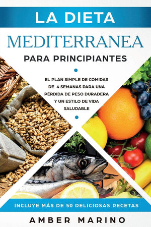 La Dieta Mediterrnea para Principiantes: El Plan Simple de Comidas de 4 Semanas para una Prdida de Peso Duradera y un Estilo,Used