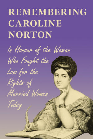 Remembering Caroline Norton: In Honour of the Woman Who Fought the Law for the Rights of Married Women Today,Used