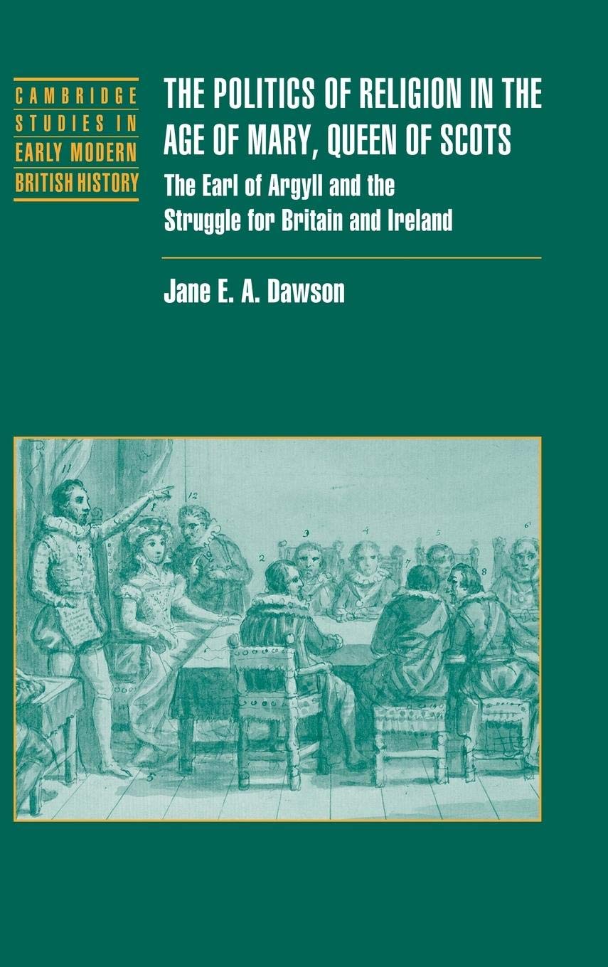 The Politics of Religion in the Age of Mary, Queen of Scots: The Earl of Argyll and the Struggle for Britain and Ireland (Cambri,Used