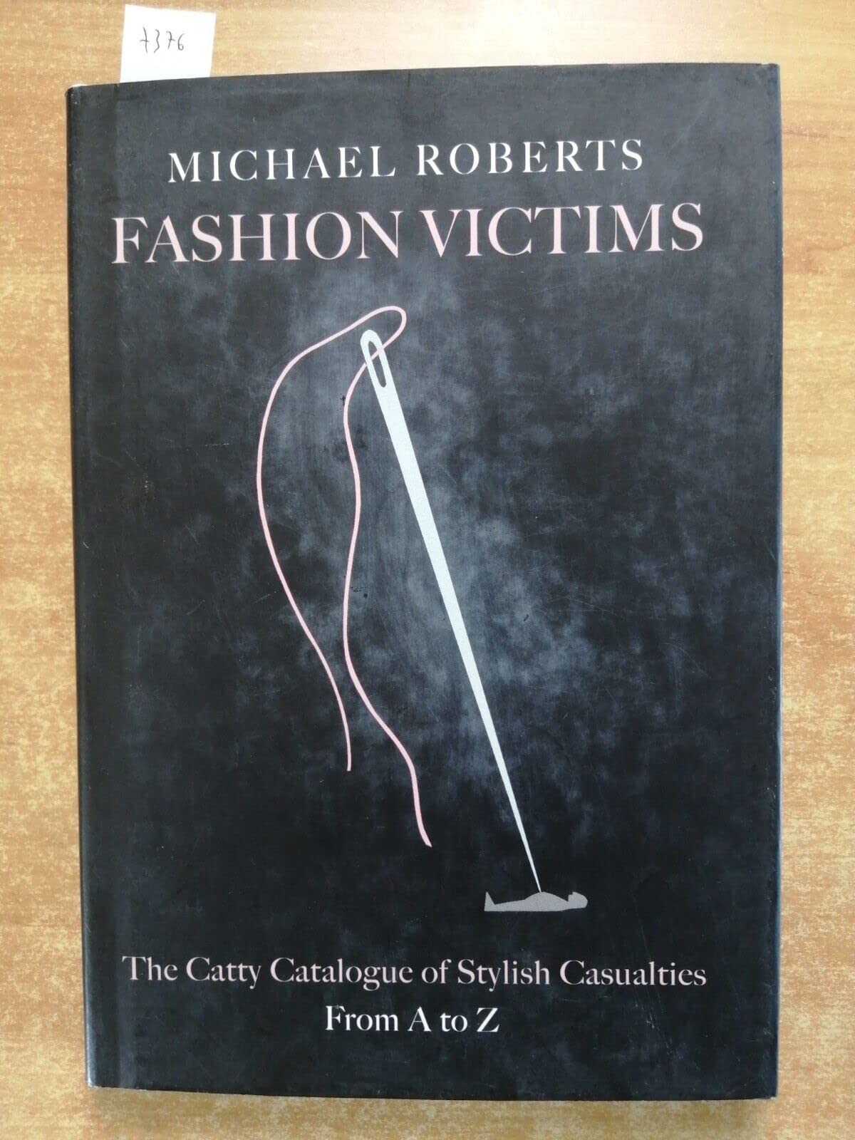 Fashion Victims: The Catty Catalogue Of Stylish Casualties, From A To Z,Used