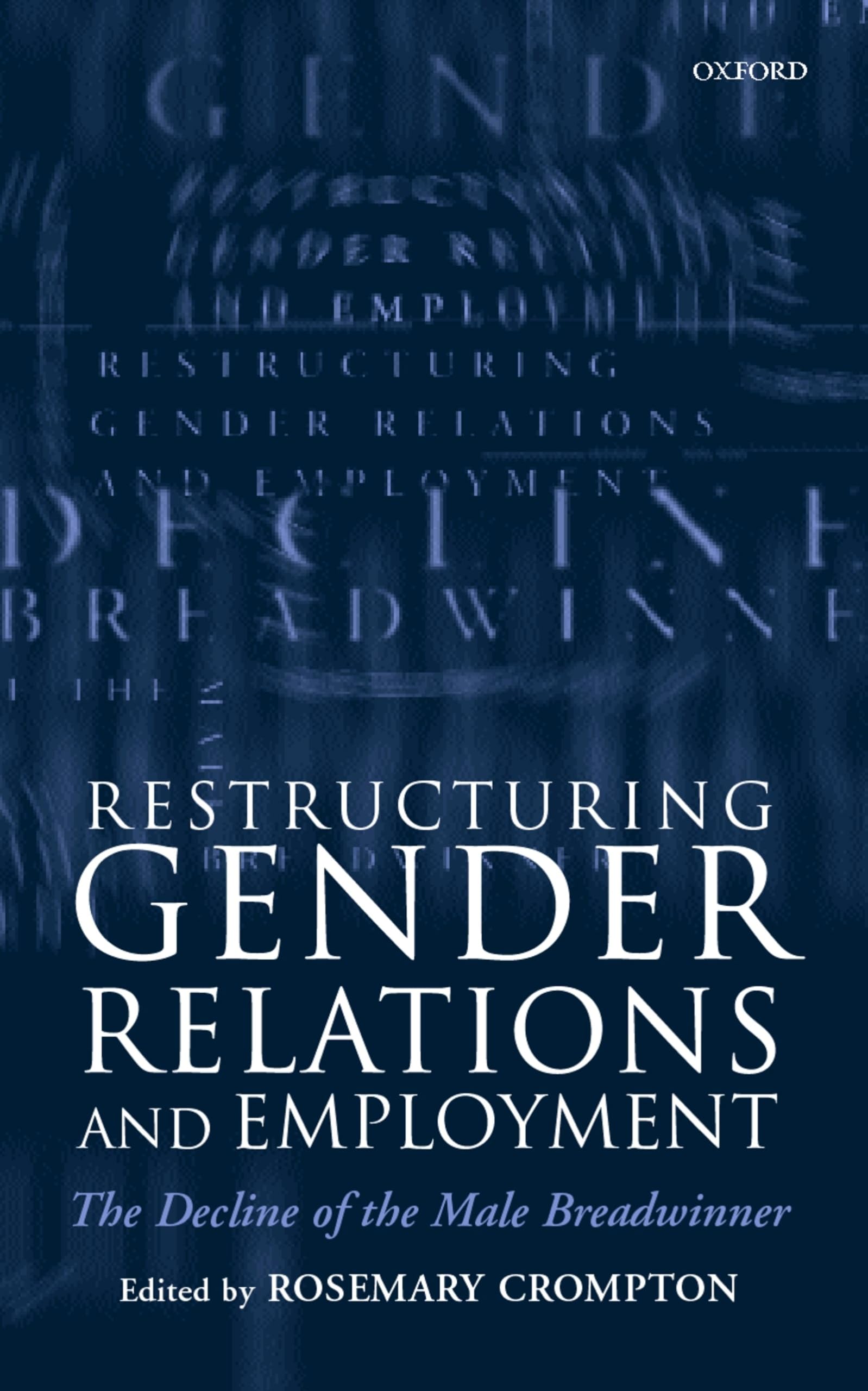 Restructuring Gender Relations And Employment: The Decline Of The Male Breadwinner