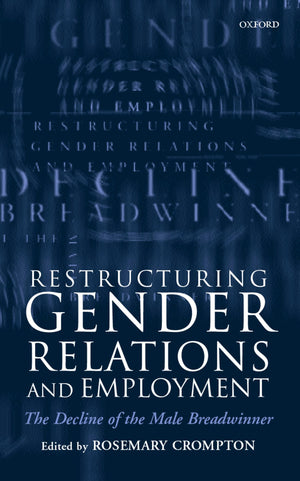 Restructuring Gender Relations And Employment: The Decline Of The Male Breadwinner