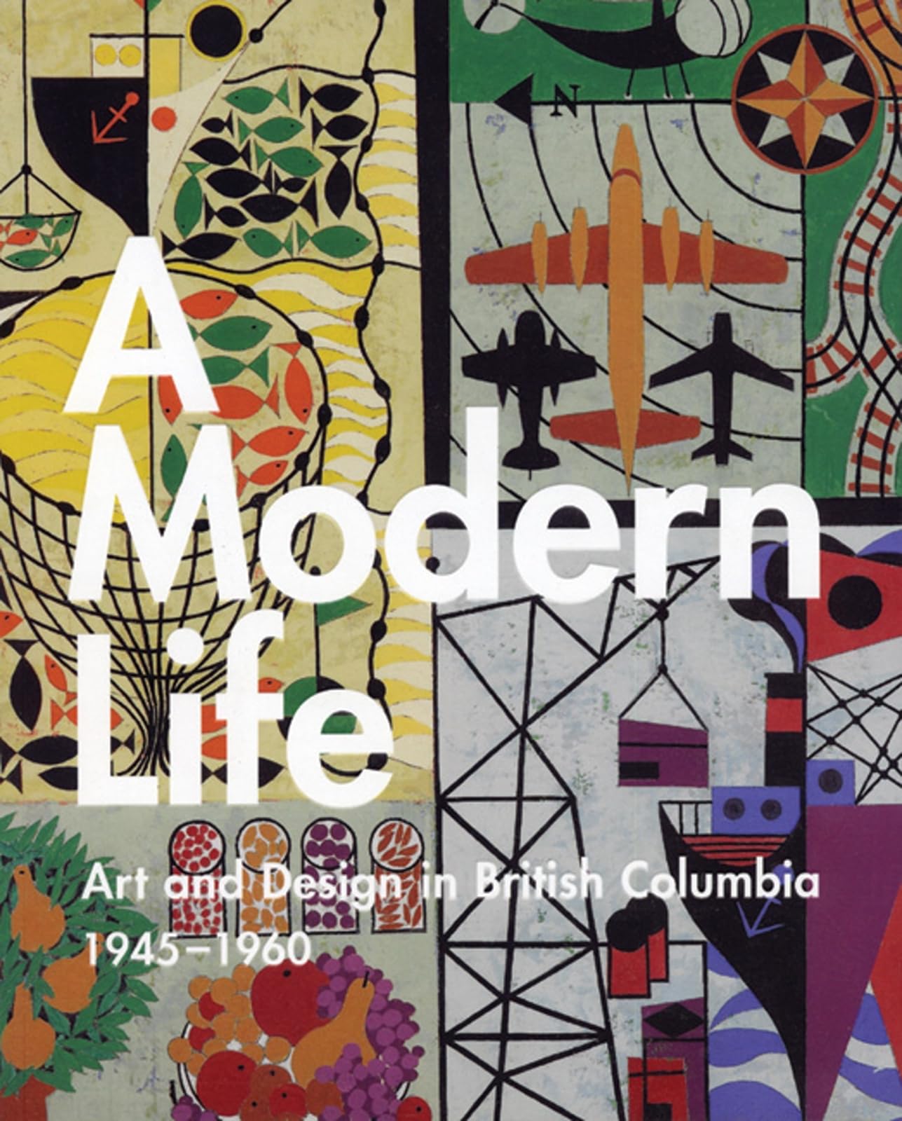 A Modern Life: Art and Design in British Columbia 194560,Used