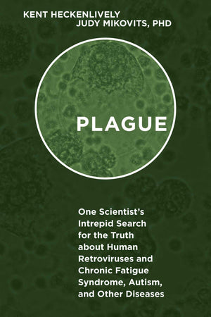 Plague: One Scientist'S Intrepid Search For The Truth About Human Retroviruses And Chronic Fatigue Syndrome (Me/Cfs), Autism, An