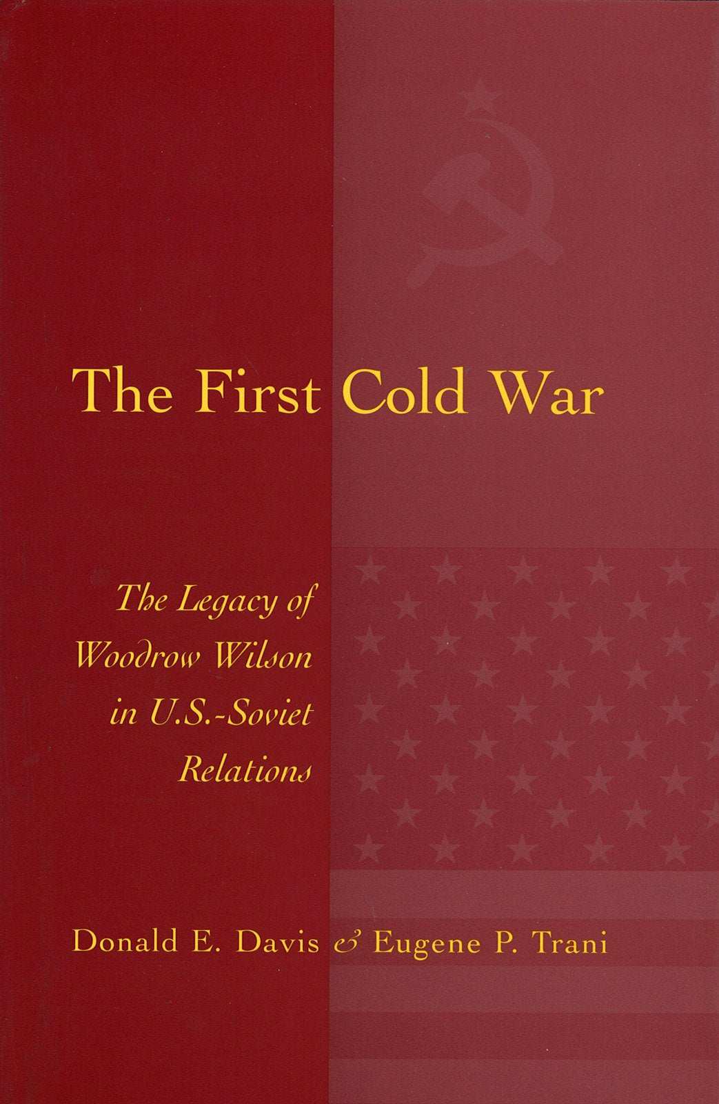 The First Cold War: The Legacy Of Woodrow Wilson In U.S.  Soviet Relations,New