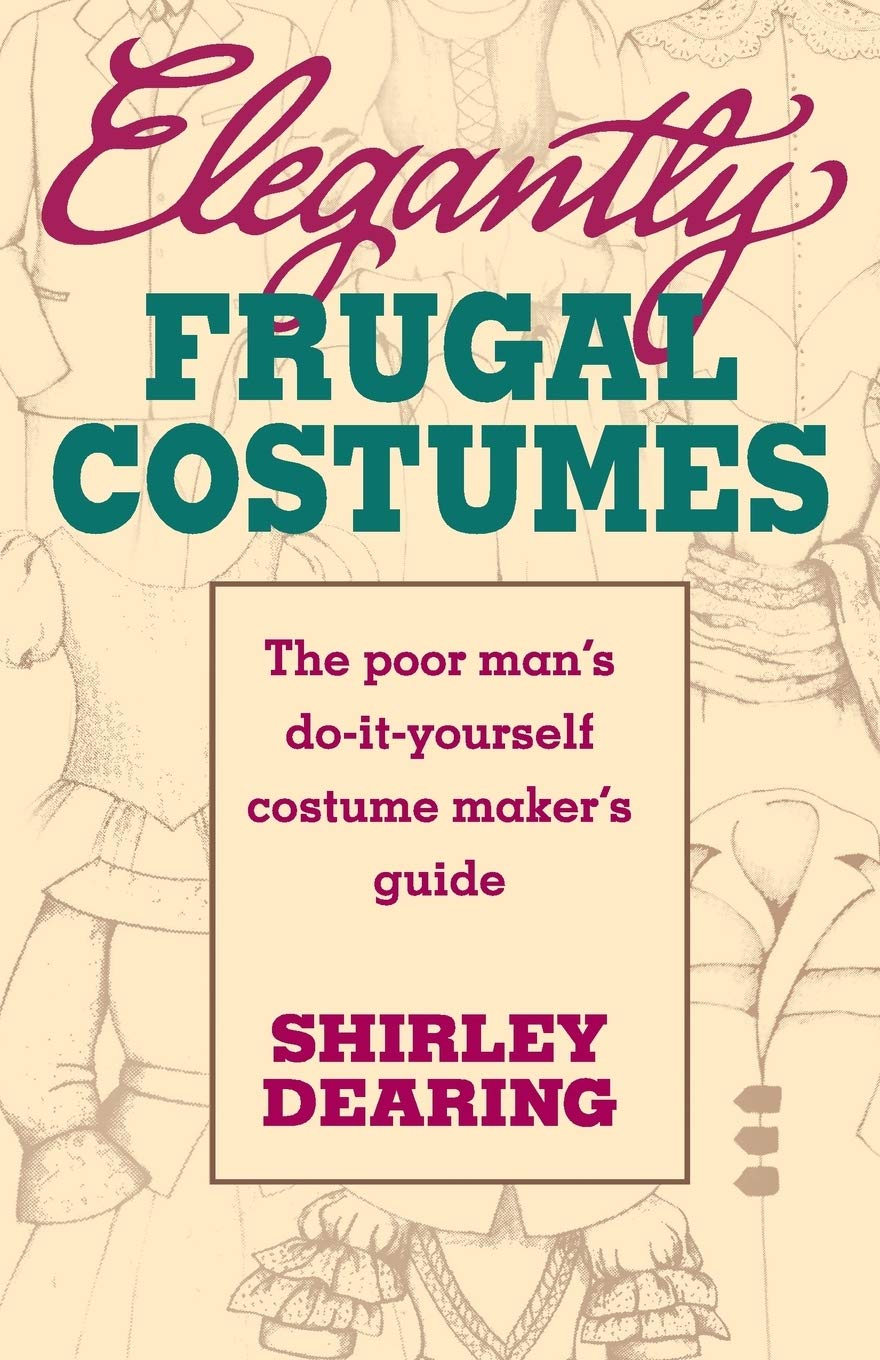 Elegantly Frugal Costumes: The Poor Man'S Doityourself Costume Maker'S Guide,New