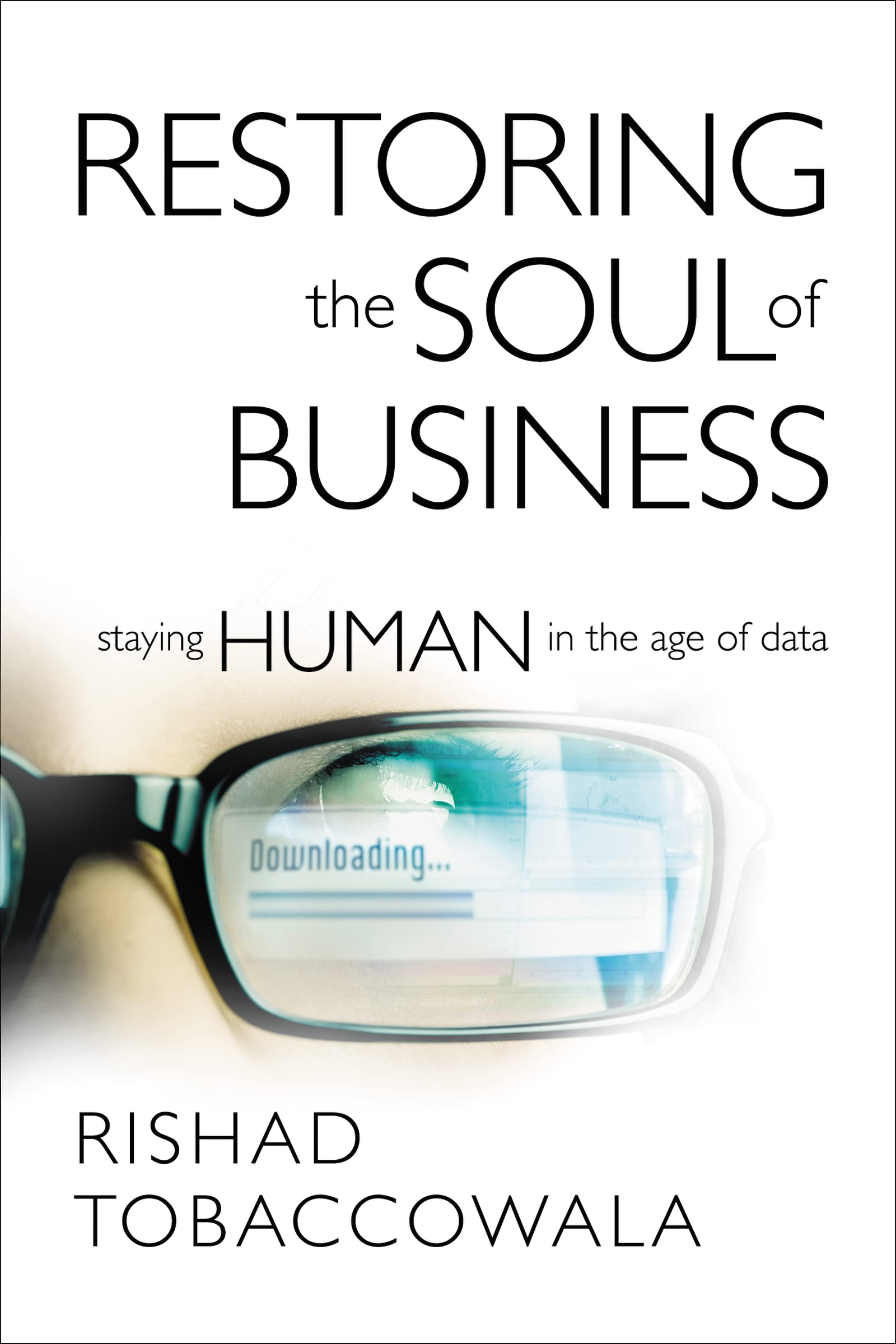 Restoring the Soul of Business: Staying Human in the Age of Data,New