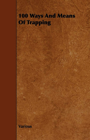 100 Ways and Means of Trapping,New