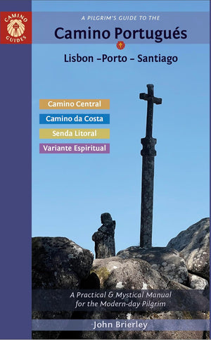A PilgrimS Guide To The Camino Portugus Lisbon  Porto  Santiago: Including Camino Central, Variente Espiritual, Camino Da Co