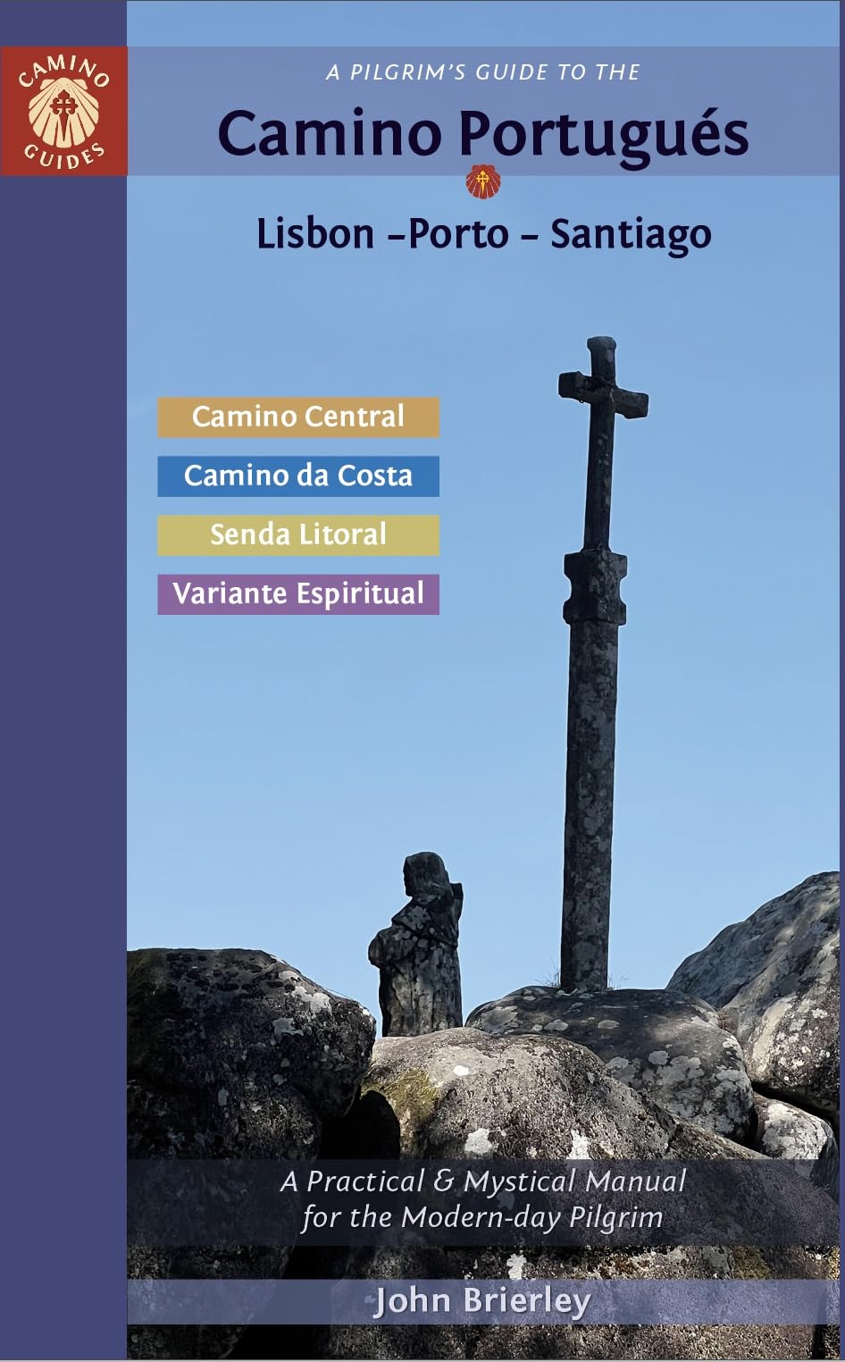 A PilgrimS Guide To The Camino Portugus Lisbon  Porto  Santiago: Including Camino Central, Variente Espiritual, Camino Da Co