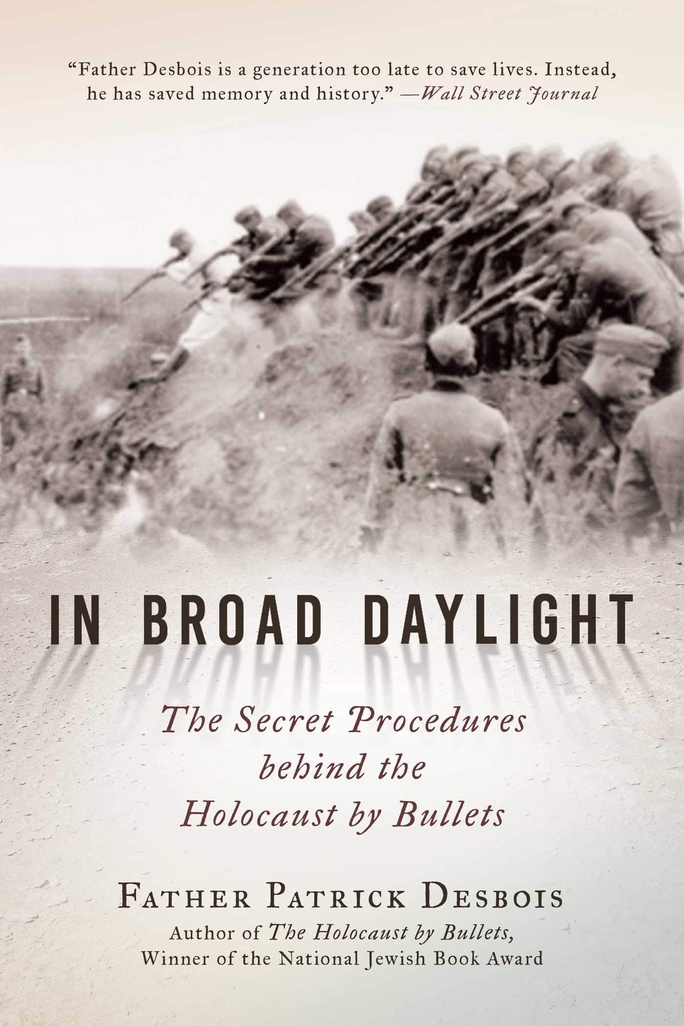 In Broad Daylight: The Secret Procedures Behind The Holocaust By Bullets