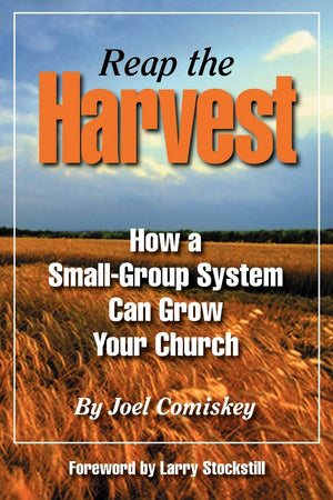 Reap the Harvest: How a SmallGroup System Can Grow Your Church,New