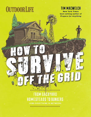 How To Survive Off The Grid: From Backyard Homesteads To Bunkers (And Everything In Between)