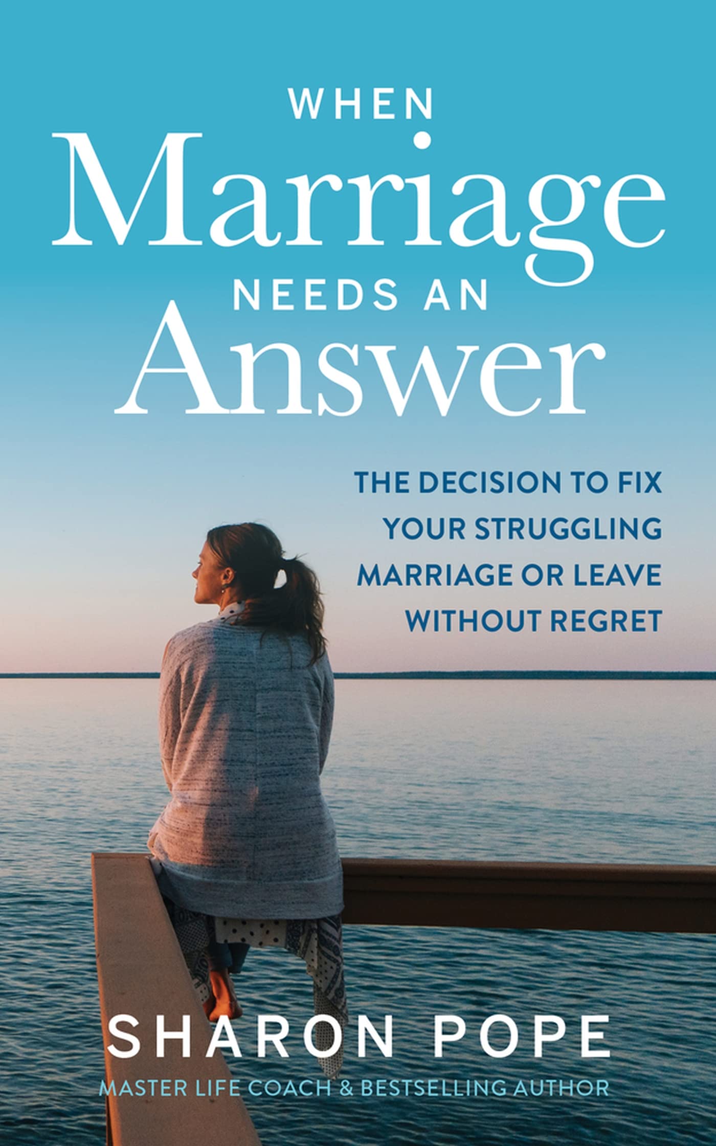 When Marriage Needs an Answer: The Decision to Fix Your Struggling Marriage or Leave Without Regret,Used