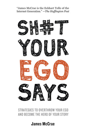 Sh#t Your Ego Says: Strategies to Overthrow Your Ego and Become the Hero of Your Story,Used