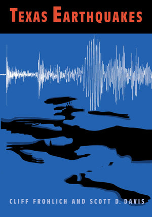 Texas Earthquakes (Peter T. Flawn Series In Natural Resource Management And Conservation)