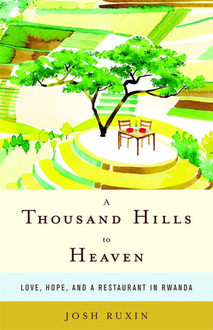 A Thousand Hills to Heaven: Love, Hope, and a Restaurant in Rwanda,Used