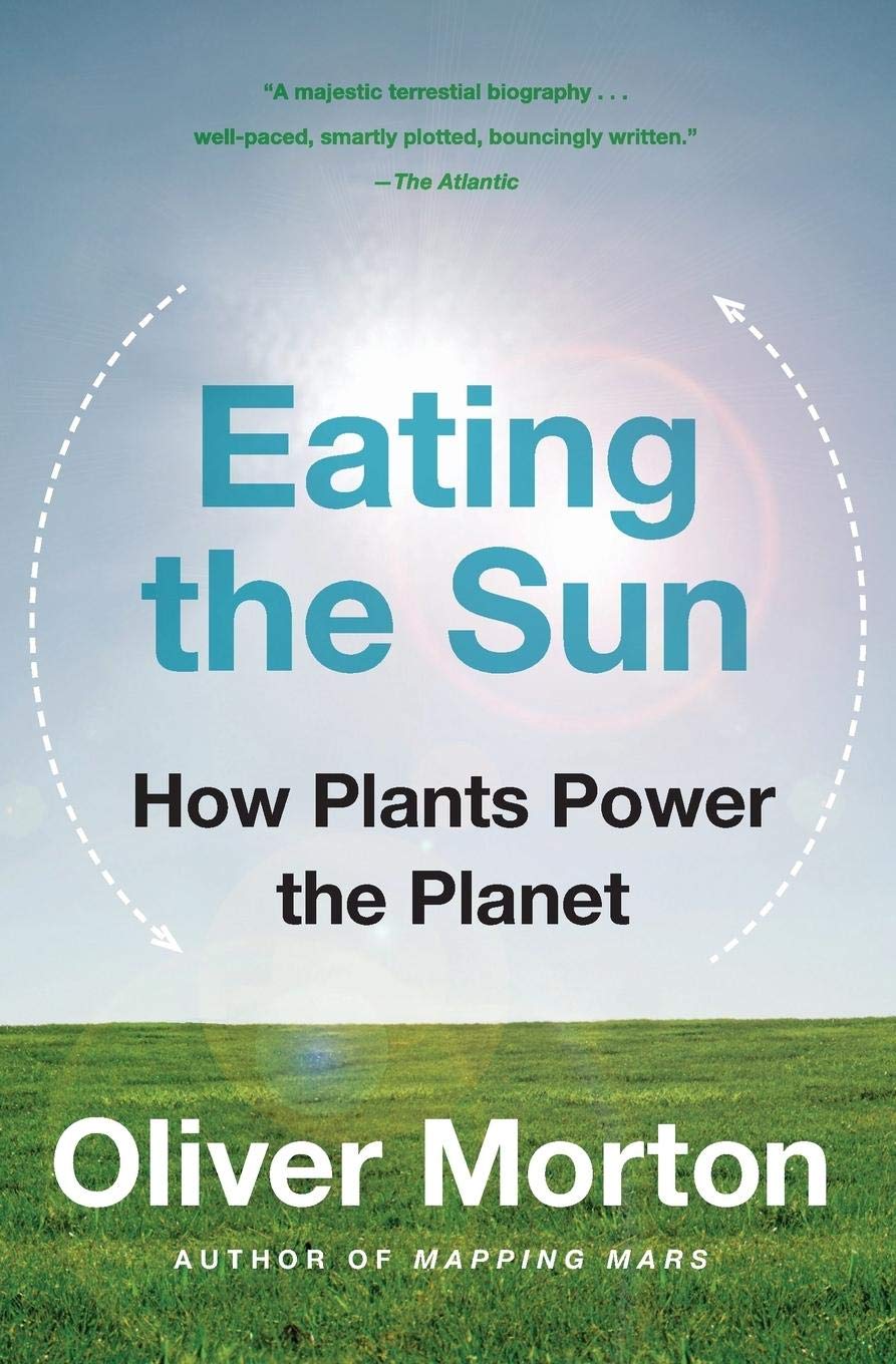 Eating the Sun: How Plants Power the Planet,New