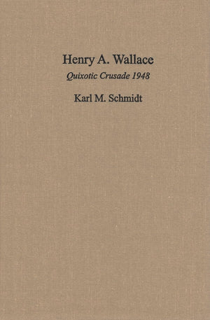 Henry A. Wallace: Quixotic Crusade 1948,Used