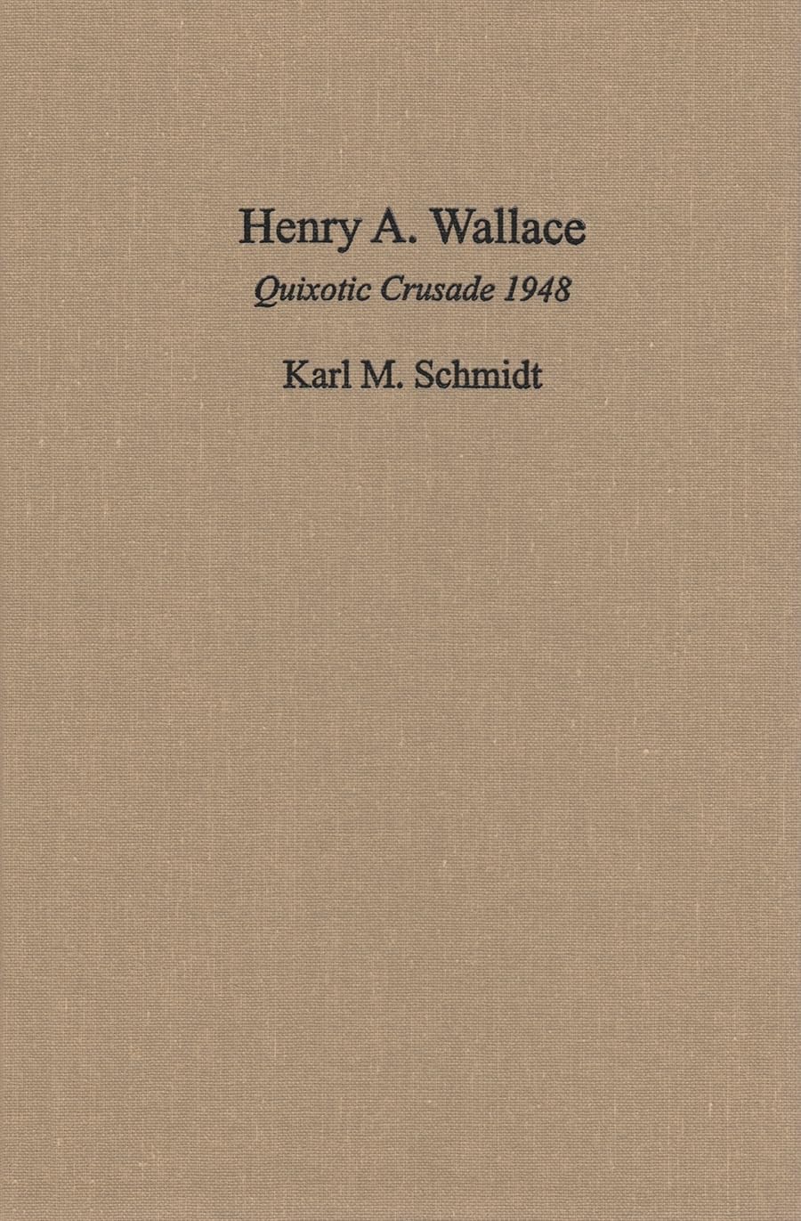Henry A. Wallace: Quixotic Crusade 1948,Used