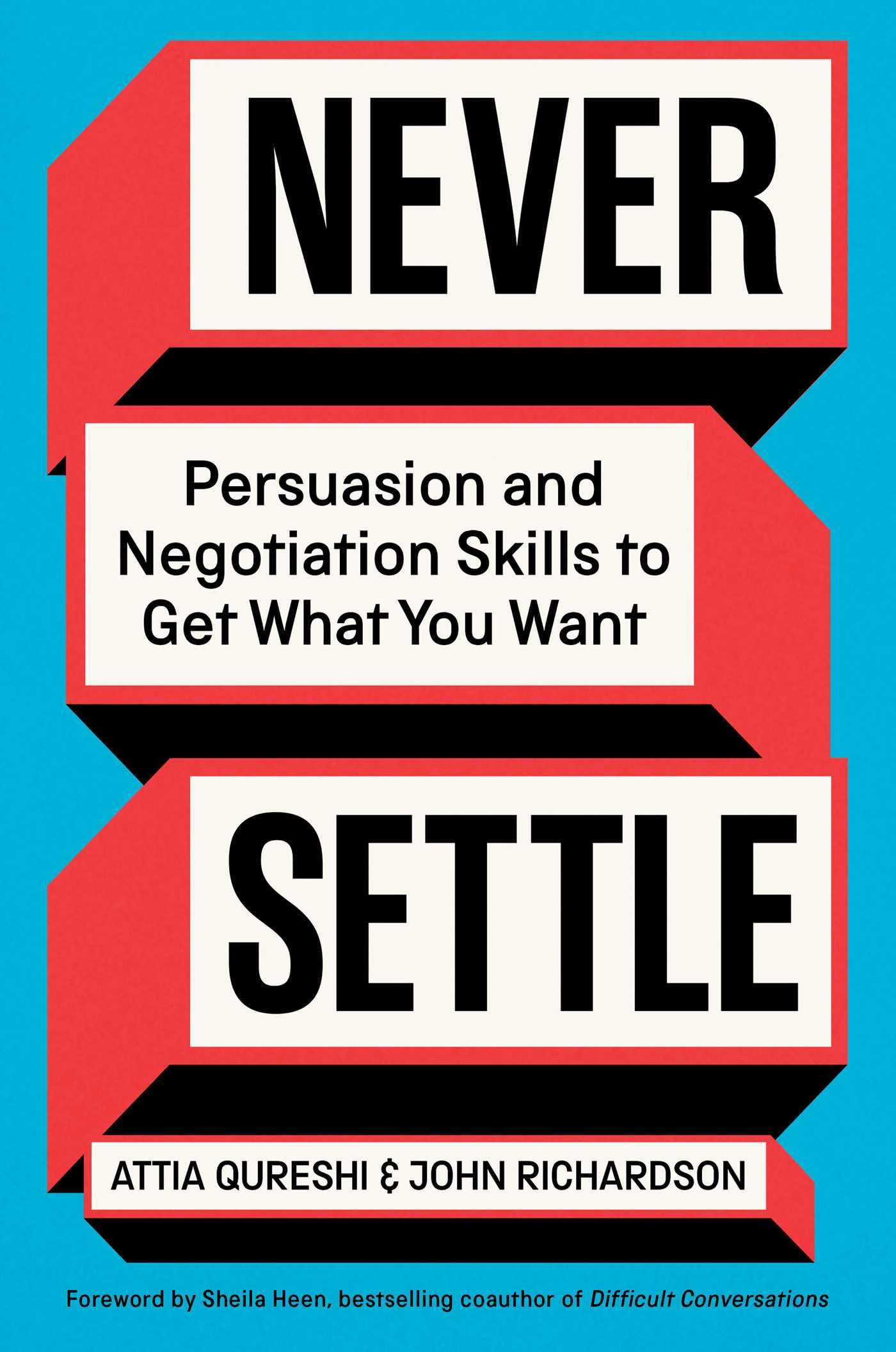 Never Settle: Persuasion And Negotiation Skills To Get What You Want