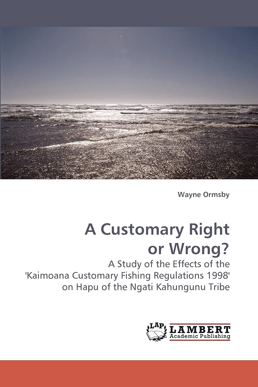 A Customary Right or Wrong?: A Study of the Effects of the ''Kaimoana Customary Fishing Regulations 1998'' on Hapu of the Ngati ,Used