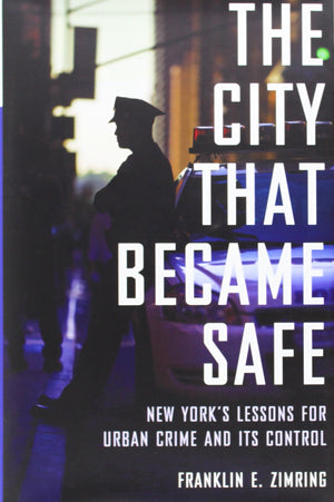 The City That Became Safe: New York'S Lessons For Urban Crime And Its Control (Studies In Crime And Public Policy),Used
