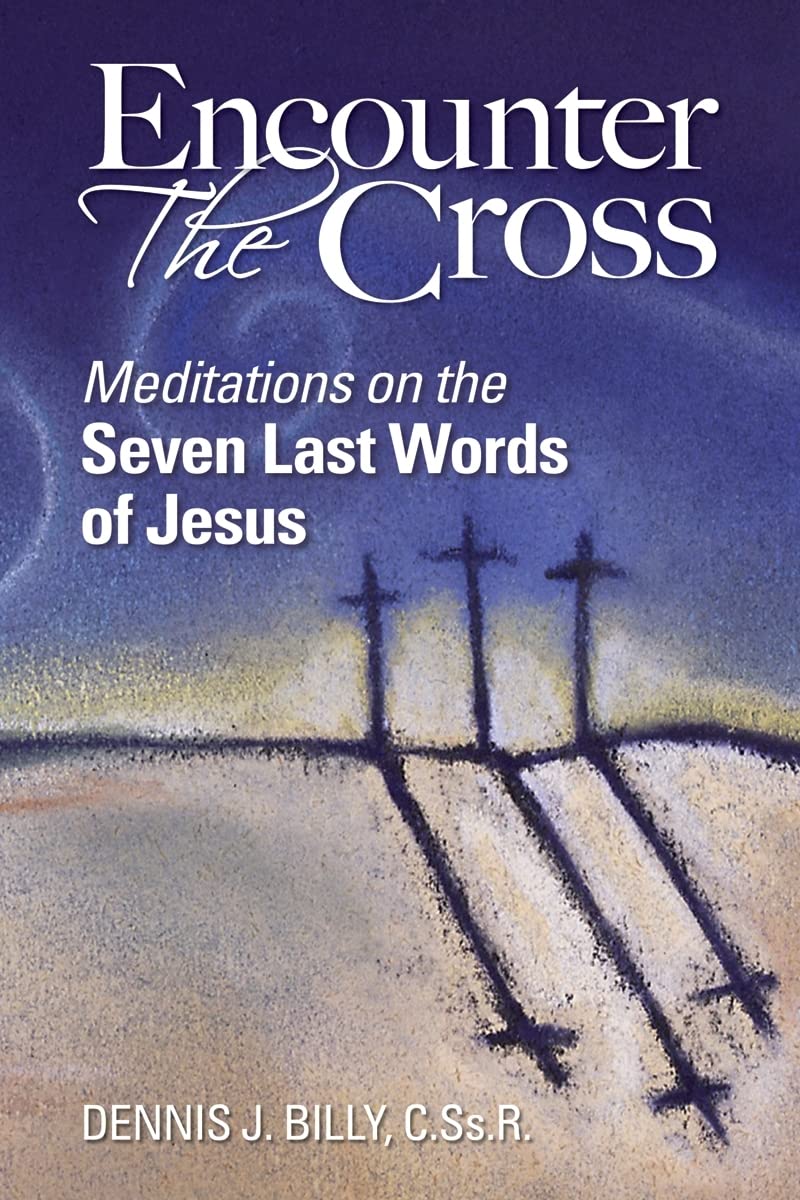 Encounter The Cross: Meditations On The Seven Last Words Of Jesus,New