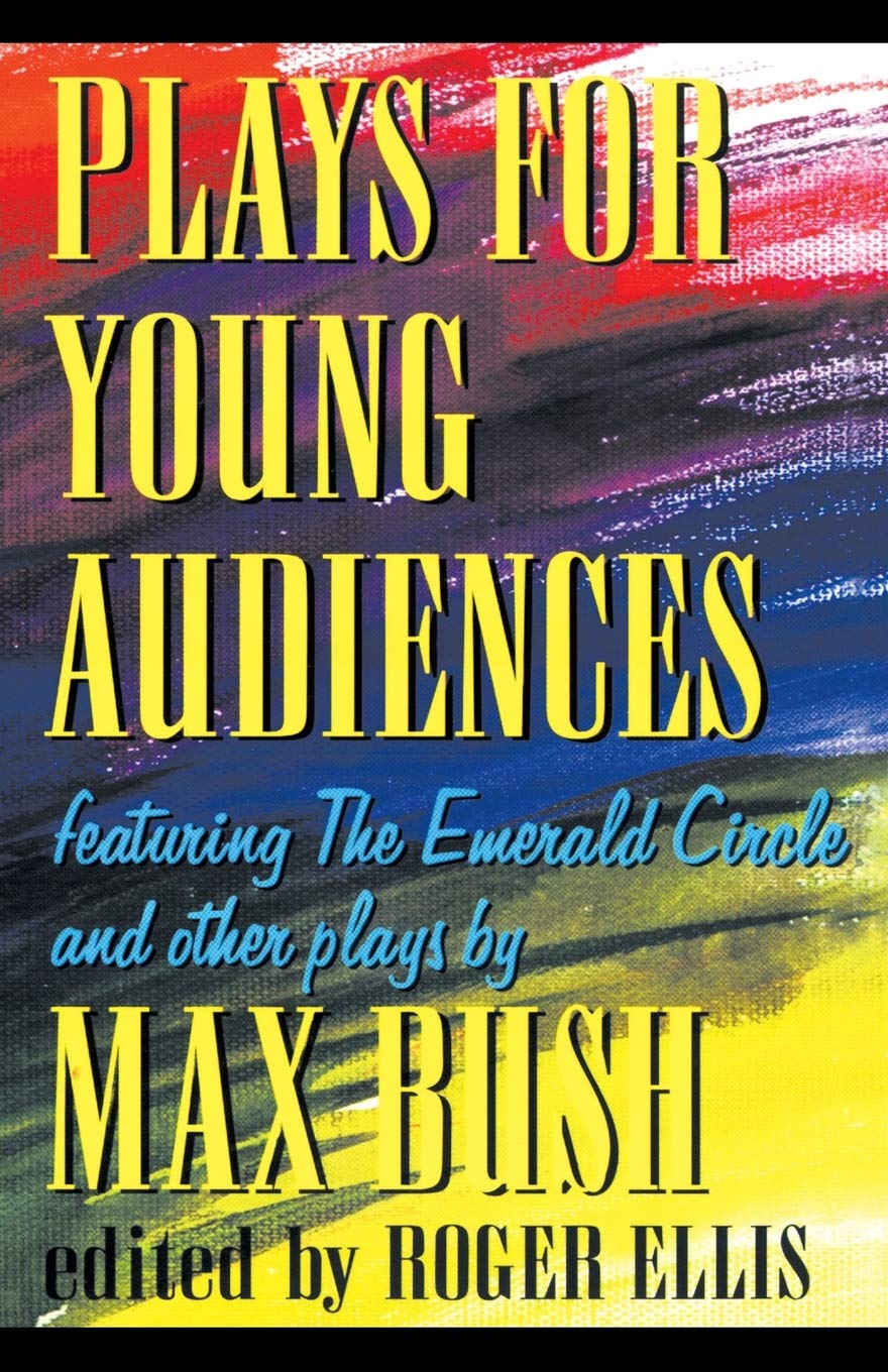 Plays for Young Audiences by Max Bush: An Anthology of Selected Plays for Young Audiences,Used