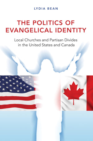 The Politics Of Evangelical Identity: Local Churches And Partisan Divides In The United States And Canada,Used