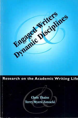 Engaged Writers And Dynamic Disciplines: Research On The Academic Writing Life,New
