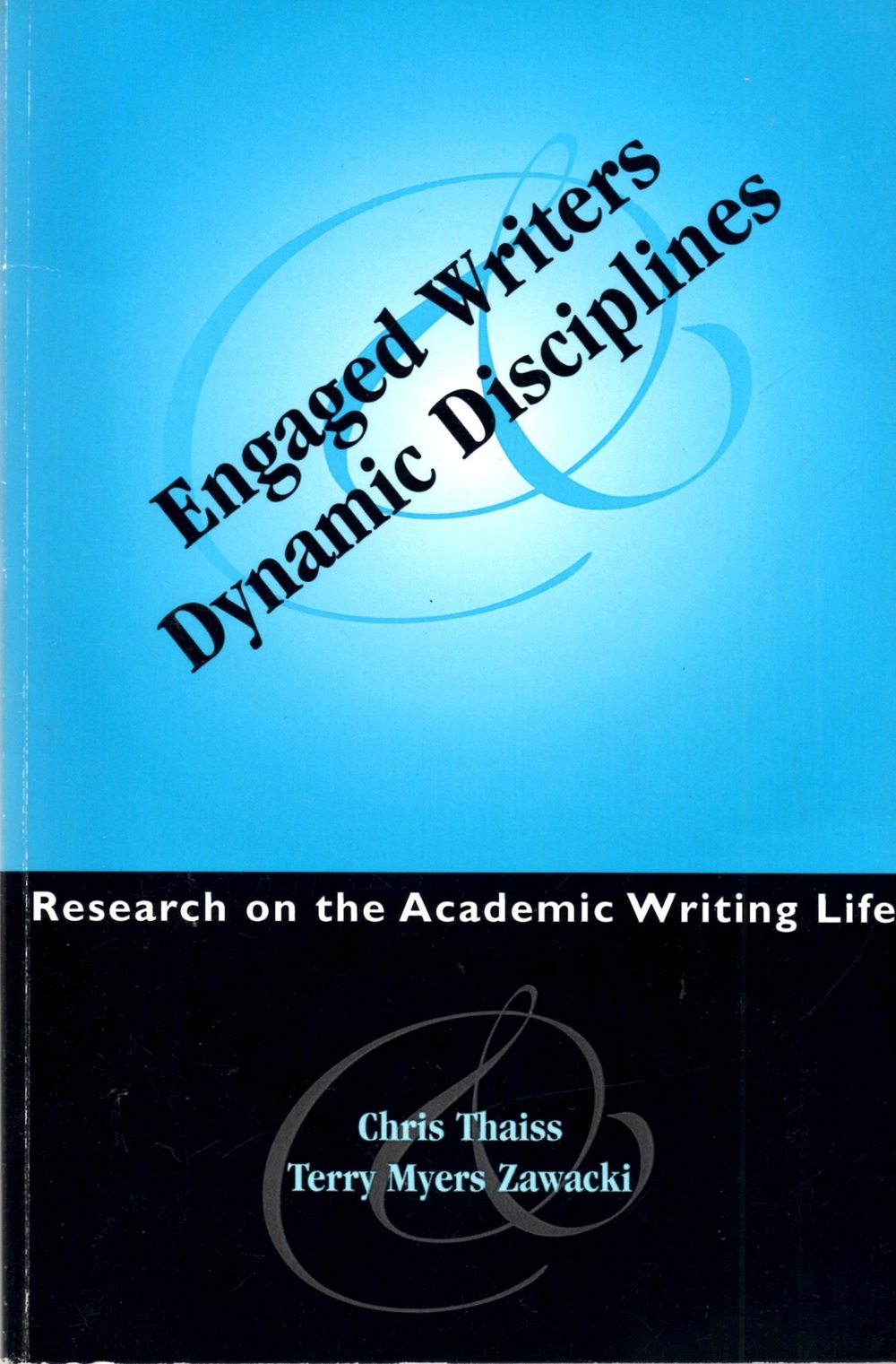 Engaged Writers and Dynamic Disciplines: Research on the Academic Writing Life,Used