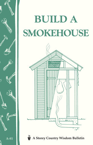 Build A Smokehouse: Storey Country Wisdom Bulletin A81,Used