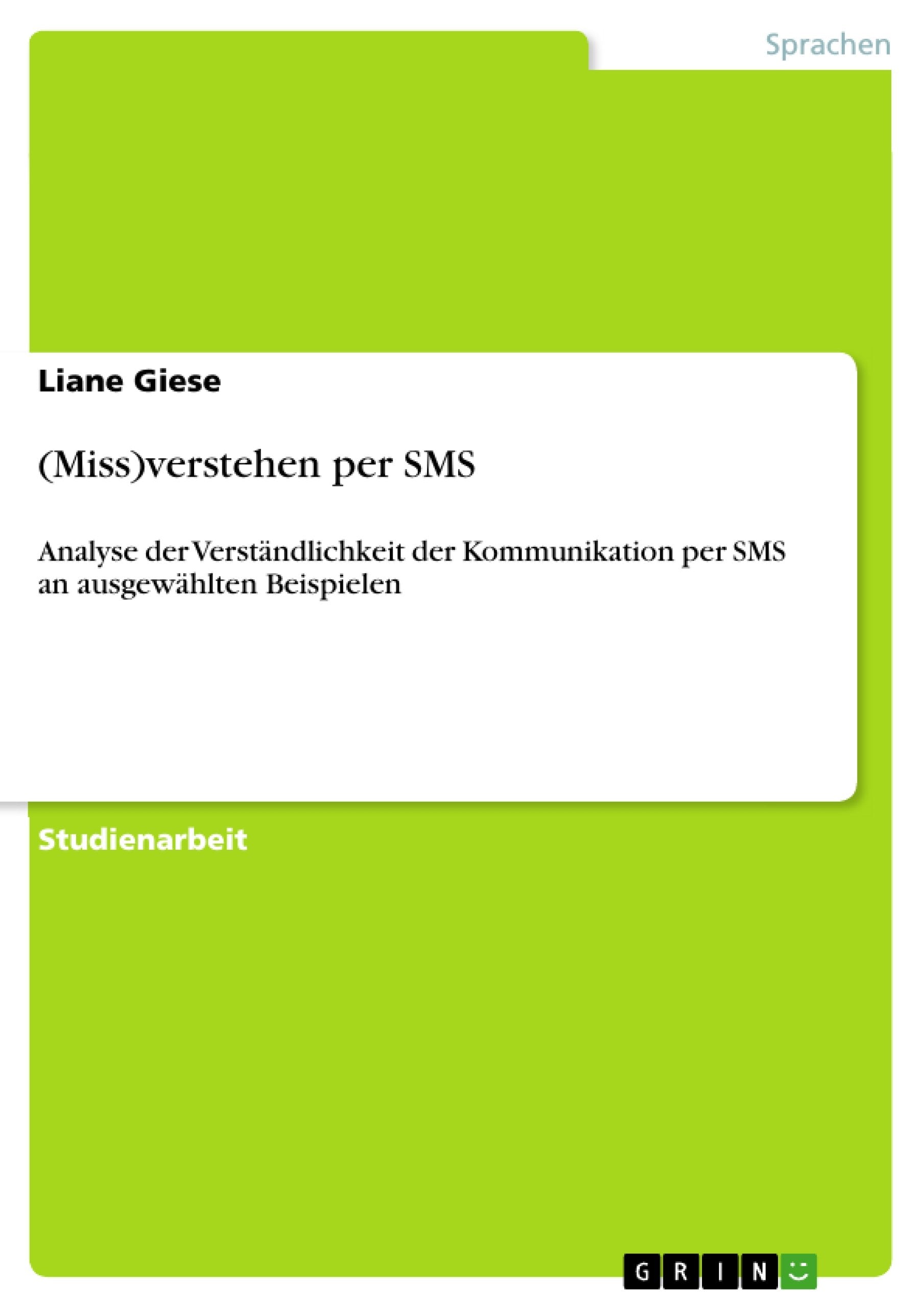 (Miss)Verstehen Per Sms: Analyse Der Verstndlichkeit Der Kommunikation Per Sms An Ausgewhlten Beispielen (German Edition),Used