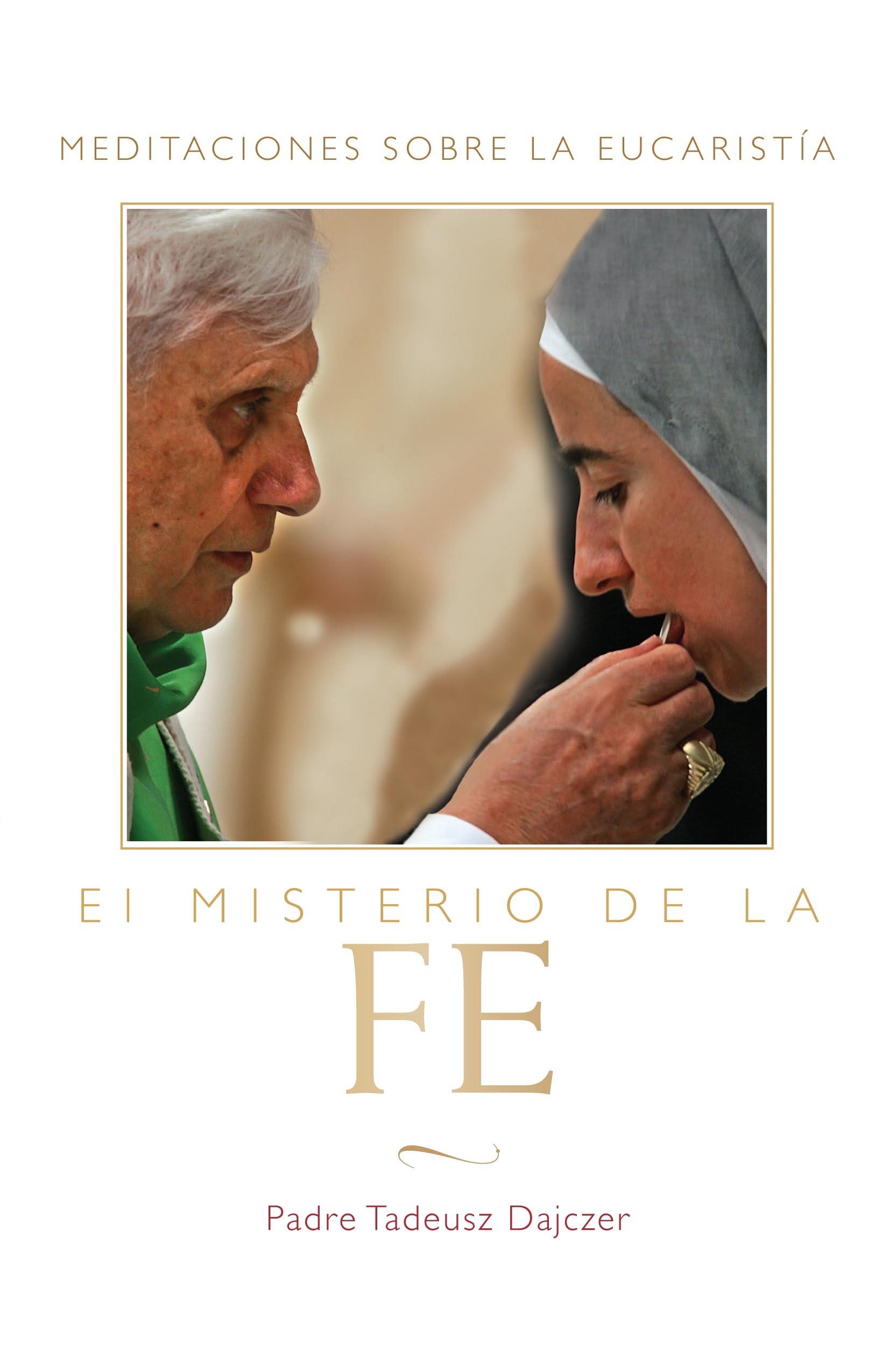 El Misterio de la Fe: Meditaciones sobre la Eucaristia (Spanish Edition)