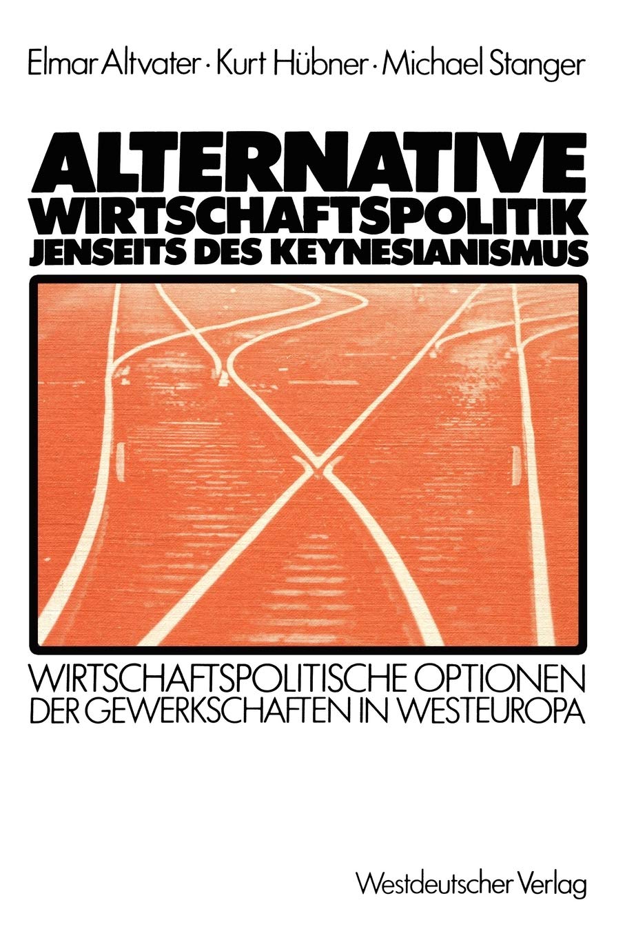 Alternative Wirtschaftspolitik Jenseits Des Keynesianismus: Wirtschaftspolitische Optionen Der Gewerkschaften In Westeuropa (Ger,Used