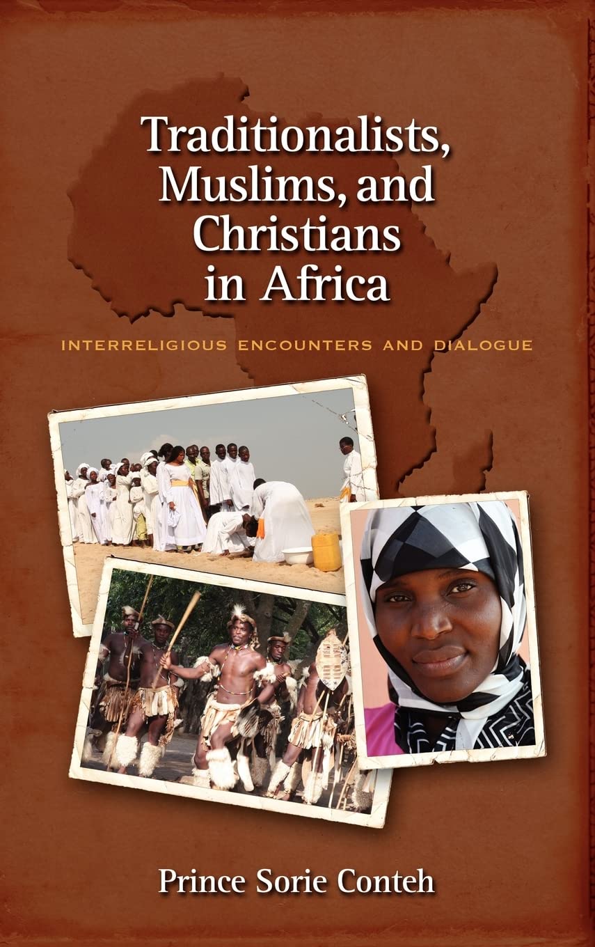 Traditionalists, Muslims, and Christians in Africa: Interreligious Encounters and Dialogue,New