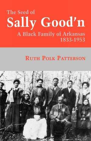 The Seed Of Sally Good'n: A Black Family of Arkansas, 18331953,Used