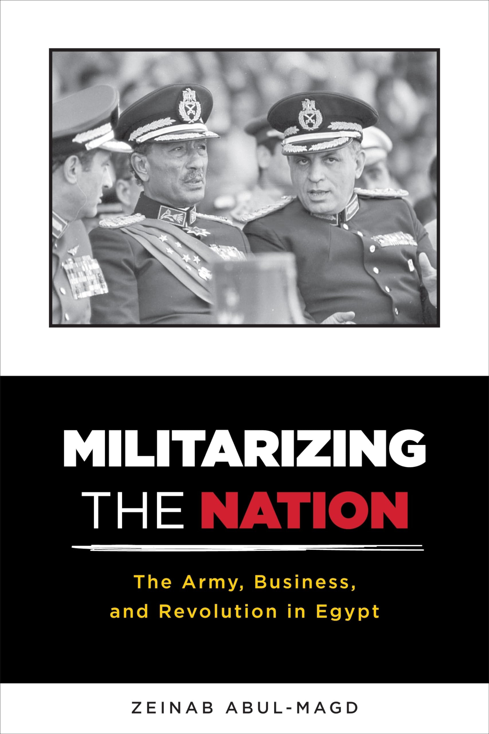 Militarizing the Nation: The Army, Business, and Revolution in Egypt,Used